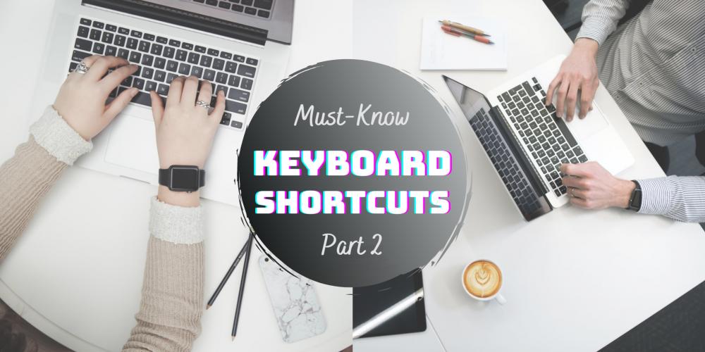 Keyboard Shortcuts You Must Know For Maximum Productivity! [Part 2]